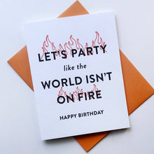 Load image into Gallery viewer, Letterpress Birthday card with text 'Let's party like the world isn't on fire'