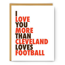 Load image into Gallery viewer, Card with text 'I love you more than Cleveland loves football' on a white background