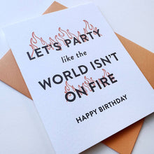 Load image into Gallery viewer, Letterpress Birthday card with text 'Let's party like the world isn't on fire'