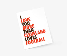 Load image into Gallery viewer, Card with text 'I love you more than Cleveland loves football' on a white background