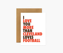 Load image into Gallery viewer, Card with 'I love you more than Cleveland loves football' text on a white background

