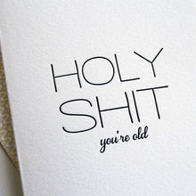 Load image into Gallery viewer, Holy Shit You&#39;re Old Birthday Card
